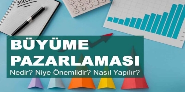 Büyüme Pazarlaması Nedir? Neden Önemlidir? Growth Marketing Nasıl Uygulanır?