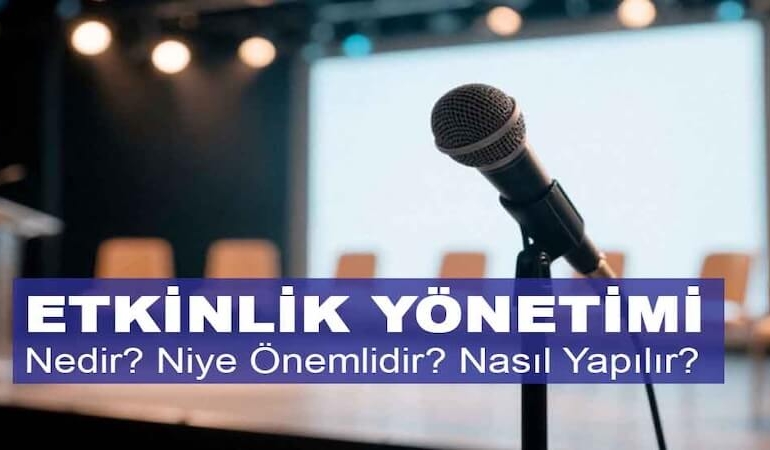 Etkinlik Yönetimi Nedir, Neden Önemlidir ve Nasıl Yapılır?