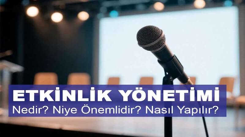 Etkinlik Yönetimi Nedir, Neden Önemlidir ve Nasıl Yapılır?