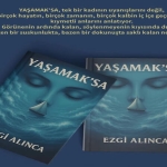 Ezgi Alınca’dan Gerçek ile Rüya Arasında Yeni Bir Edebiyat Evreni: YAŞAMAK’SA