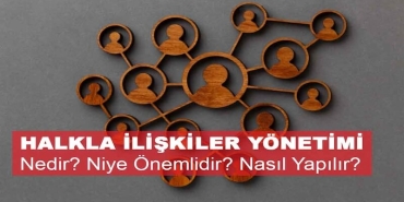 Halkla İlişkiler Yönetimi Nedir, Neden Önemlidir ve Nasıl Yapılır?