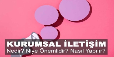 Kurumsal İletişim: Markaların Görünmeyen Gücü