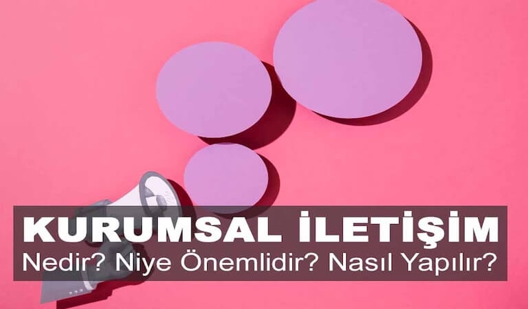 Kurumsal İletişim: Markaların Görünmeyen Gücü