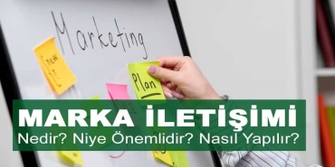 Marka İletişimi Nedir, Neden Önemlidir, Nasıl Yapılır?
