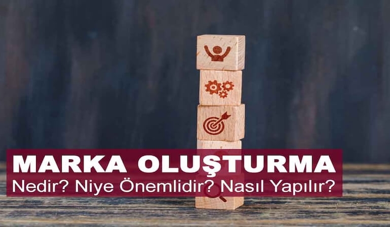 Marka Oluşturma Nedir, Neden Önemlidir ve Nasıl Yapılır?