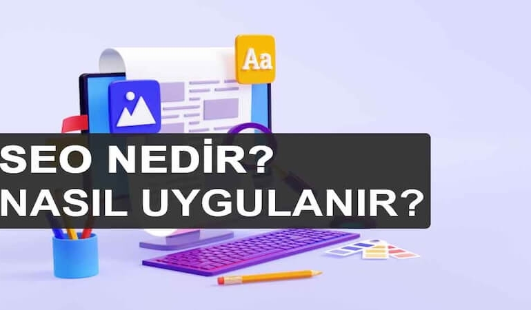 SEO Nedir? Dijital Dünyada Görünürlük Nasıl Sağlanır?