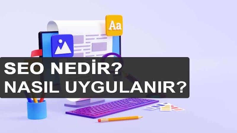 SEO Nedir? Dijital Dünyada Görünürlük Nasıl Sağlanır?