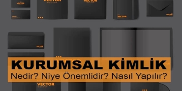 Kurumsal Kimlik: Markanızı Farklı Kılan Sistem