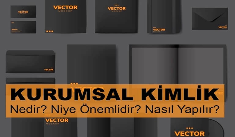 Kurumsal Kimlik: Markanızı Farklı Kılan Sistem