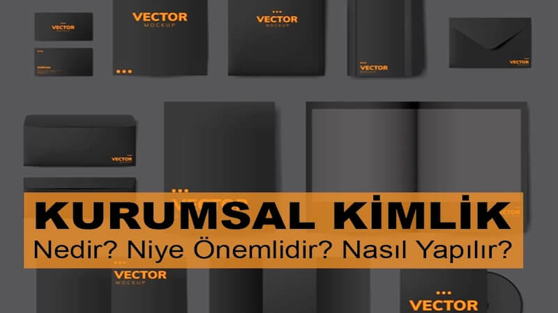 Kurumsal Kimlik: Markanızı Farklı Kılan Sistem
